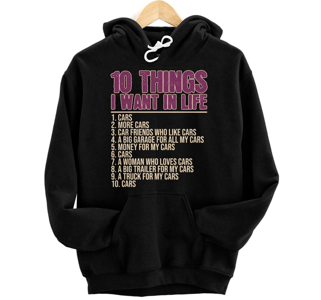10 Things I Want In Life Cars More Cars Car Pullover Hoodie