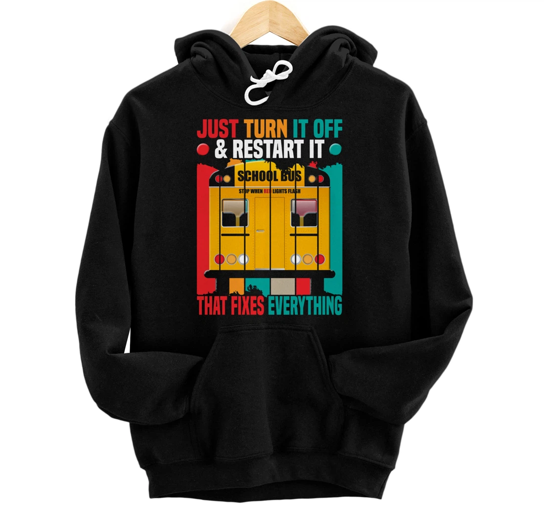 Funny School Bus Driver Saying Just Turn It Off And Restart Pullover Hoodie
