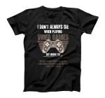 I don't always die when playing Video Games Video game Geek T-Shirt