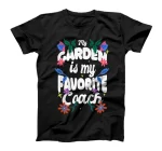 Our Favorite Coach is Our Garden Funny Gardener Print T-Shirt