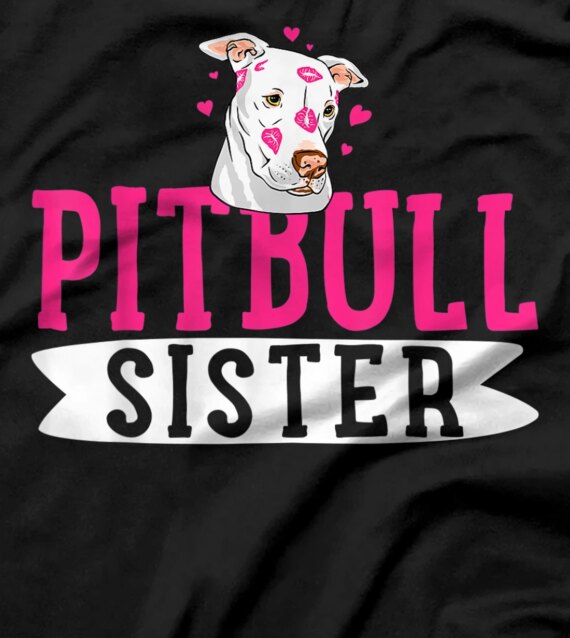Pitbull Sister Pit Bull Terrier Dog Pibble Owner T-Shirt