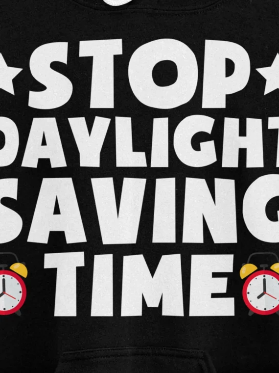 Stop Daylight Saving Time Daylight Saving Time Pullover Hoodie