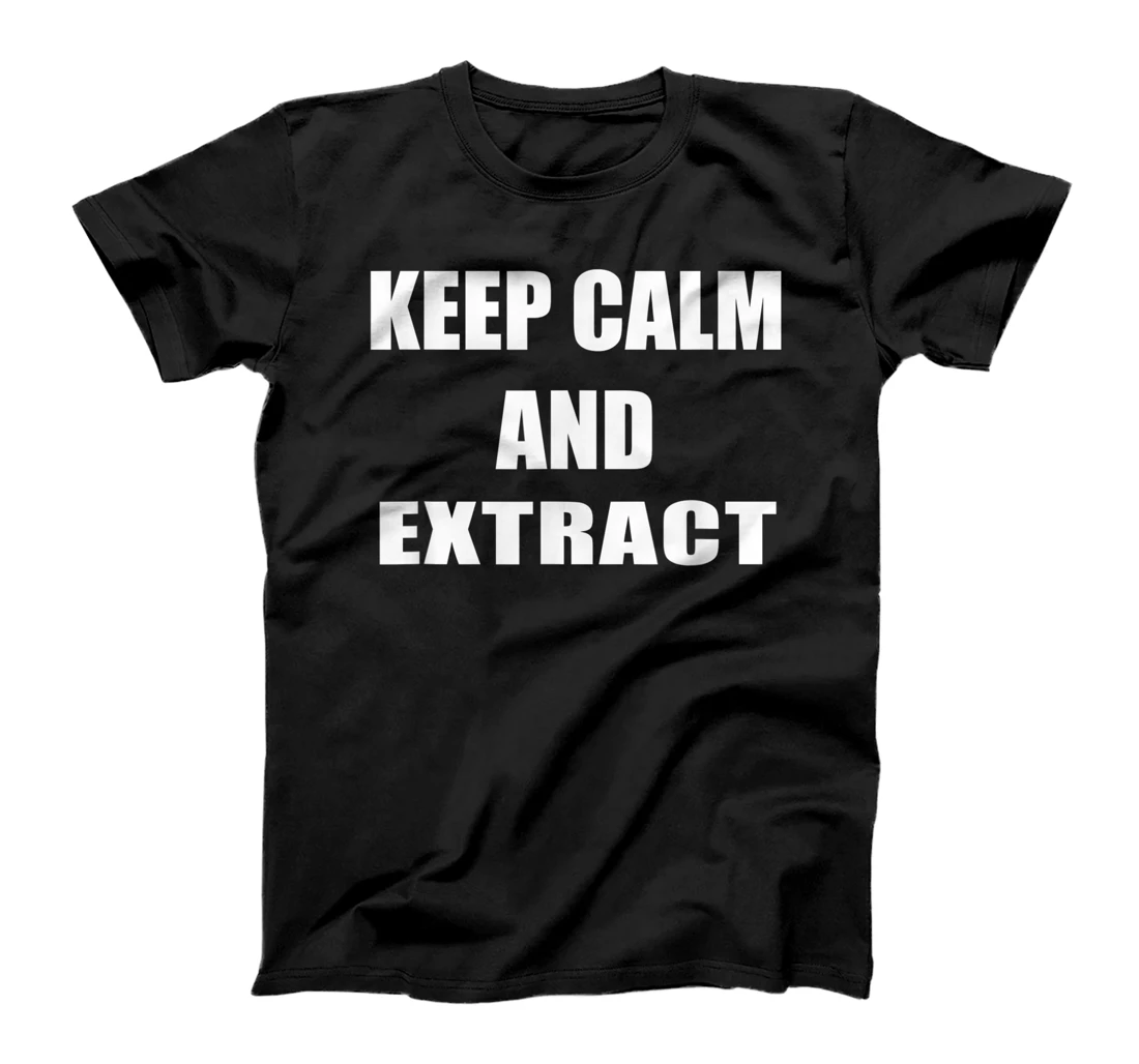  Dentist - Calm and Extract - Dentistry Dental Clinic Funny T-Shirt