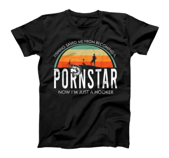  Fishing Saved Me From Becoming A Pornstar T-Shirt