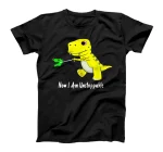  Now I Am Unstoppable Dinosaur Funny T-Rex T-Shirt